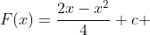 F(x)=\frac{2x-x^2}{4}+c 