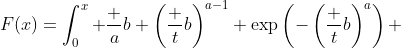 F(x)=\int_0^x \frac ab \left(\frac tb\right)^{a-1} \exp\left(-\left(\frac tb\right)^a\right) ~dt