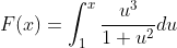 F(x)=\int_1^x\frac{u^3}{1+u^2}du