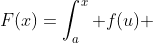 F(x)=\int_a^x f(u) ~du ~ \implies ~ F'(x)=f(x)