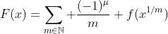 F(x)=\sum_{m\in\mathbb{N}} \frac{(-1)^{\mu}}{m} f(x^{1/m})