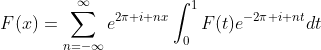 F(x)=\sum_{n=-\infty}^{\infty}e^{2\pi i nx}\int_{0}^{1}F(t)e^{-2\pi i nt}dt