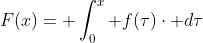 F(x)= \int_{0}^{x} f(\tau)\cdot d\tau