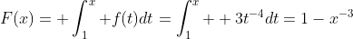 F(x)= \int_1^x f(t)dt=\int_1^x  3t^{-4}dt=1-x^{-3}