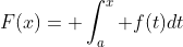 F(x)= \int_a^x f(t)dt