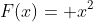 F(x)= x^2