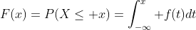 F(x)=P(X\le x)=\int_{-\infty}^x f(t)dt
