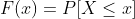 F(x)=P[X\leq{x}]