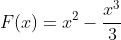 F(x)=x^2-\frac{x^3}{3}