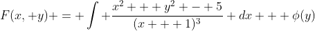 F(x, y) = \int \frac{x^2 + y^2 - 5}{(x + 1)^3} dx + \phi(y)