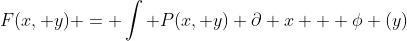 F(x, y) = \int P(x, y) \partial x + \phi (y)