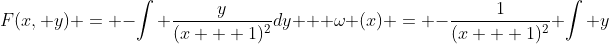 F(x, y) = -\int \dfrac{y}{(x + 1)^2}dy + \omega (x) = -\dfrac{1}{(x + 1)^2} \int y~dy + \omega (x)