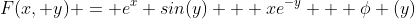F(x, y) = e^x sin(y) + xe^{-y} + \phi (y)
