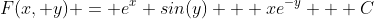 F(x, y) = e^x sin(y) + xe^{-y} + C