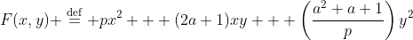 F(x,y) \stackrel{\mathrm{d{e}f}}= px^2 + (2a+1)xy + \left(\frac{a^2+a+1}p\right)y^2