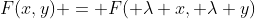 F(x,y) = F( \lambda x, \lambda y)