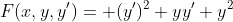 F(x,y,y')= (y')^2+yy'+y^2