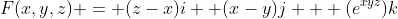 F(x,y,z) = (z-x)i +(x-y)j + (e^{xyz})k
