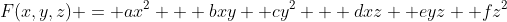 F(x,y,z) = ax^2 + bxy +cy^2 + dxz +eyz +fz^2
