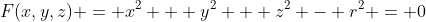 F(x,y,z) = x^2 + y^2 + z^2 - r^2 = 0