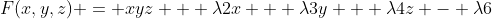 F(x,y,z) = xyz + \lambda{2x} + \lambda{3y} + \lambda{4z} - \lambda{6}