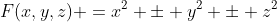 F(x,y,z) =x^2 \pm y^2 \pm z^2
