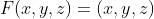 F(x,y,z)=(x,y,z)