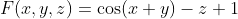 F(x,y,z)=\cos(x+y)-z+1