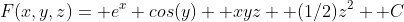 F(x,y,z)= e^x cos(y)+ xyz+ (1/2)z^2+ C
