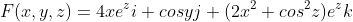 F(x,y,z)=4xe^{z}i+cosyj+(2x^{2}+cos^{2}z)e^{z}k