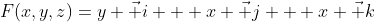 F(x,y,z)=y \vec i + x \vec j + x \vec k