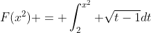 F(x^2) = \int_2^{x^2} \sqrt{t-1}dt
