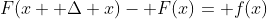 F(x+ \Delta x)- F(x)= f(x)