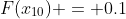 F(x_{10}) = 0.1
