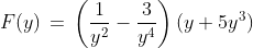 1)\;F(y)\,=\,\left(\frac{1}{y^2}-\frac{3}{y^4}\right)(y+5y^3)