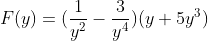 F(y)=(\frac{1}{y^2}-\frac{3}{y^4})(y+5y^3)