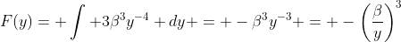 F(y)= \int 3\beta^3y^{-4} dy = -\beta^3y^{-3} = -\left(\frac{\beta}{y}\right)^3
