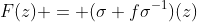 F(z) = (\sigma f\sigma^{-1})(z)