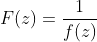 F(z)=\frac{1}{f(z)}