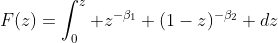 F(z)=\int_0^z z^{-\beta_1} (1-z)^{-\beta_2} dz