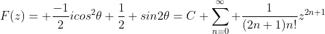 F(z)= \frac{-1}{2}icos^2\theta+\frac{1}{2} sin2\theta=C+\sum_{n=0}^{\infty} \frac{1}{(2n+1)n!}z^{2n+1}