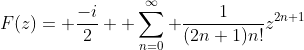 F(z)= \frac{-i}{2} +\sum_{n=0}^{\infty} \frac{1}{(2n+1)n!}z^{2n+1}