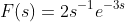 F\!\left(s\right)=2s^{-1}e^{-3s}
