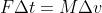 F\Delta{t}=M\Delta{v}