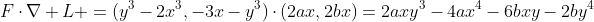 F\cdot\nabla L =(y^3-2x^3,-3x-y^3)\cdot(2ax,2bx)=2axy^3-4ax^4-6bxy-2by^4