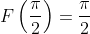 F\left(\frac{\pi}{2}\right)=\frac{\pi}{2}