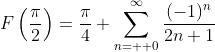 F\left(\frac{\pi}{2}\right)=\frac{\pi}{4}+\sum_{n=  0}^{\infty}\frac{(-1)^n}{2n+1}