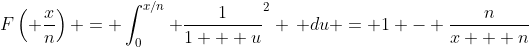 F\left( \frac{x}{n}\right) = \int_0^{x/n} \frac{1}{1 + u}^2 \, du = 1 - \frac{n}{x + n}