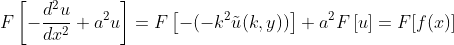 F\left[-\frac{d^2u}{dx^2}+a^2u\right]=F\left[-(-k^2\tilde{u}(k,y))\right]+a^2F\left[u\right]=F[f(x)]