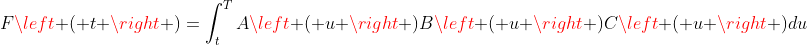 F\left ( t \right )=\int_{t}^{T}A\left ( u \right )B\left ( u \right )C\left ( u \right )du
